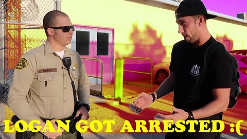 LOGAN GOT ARRESTED :(