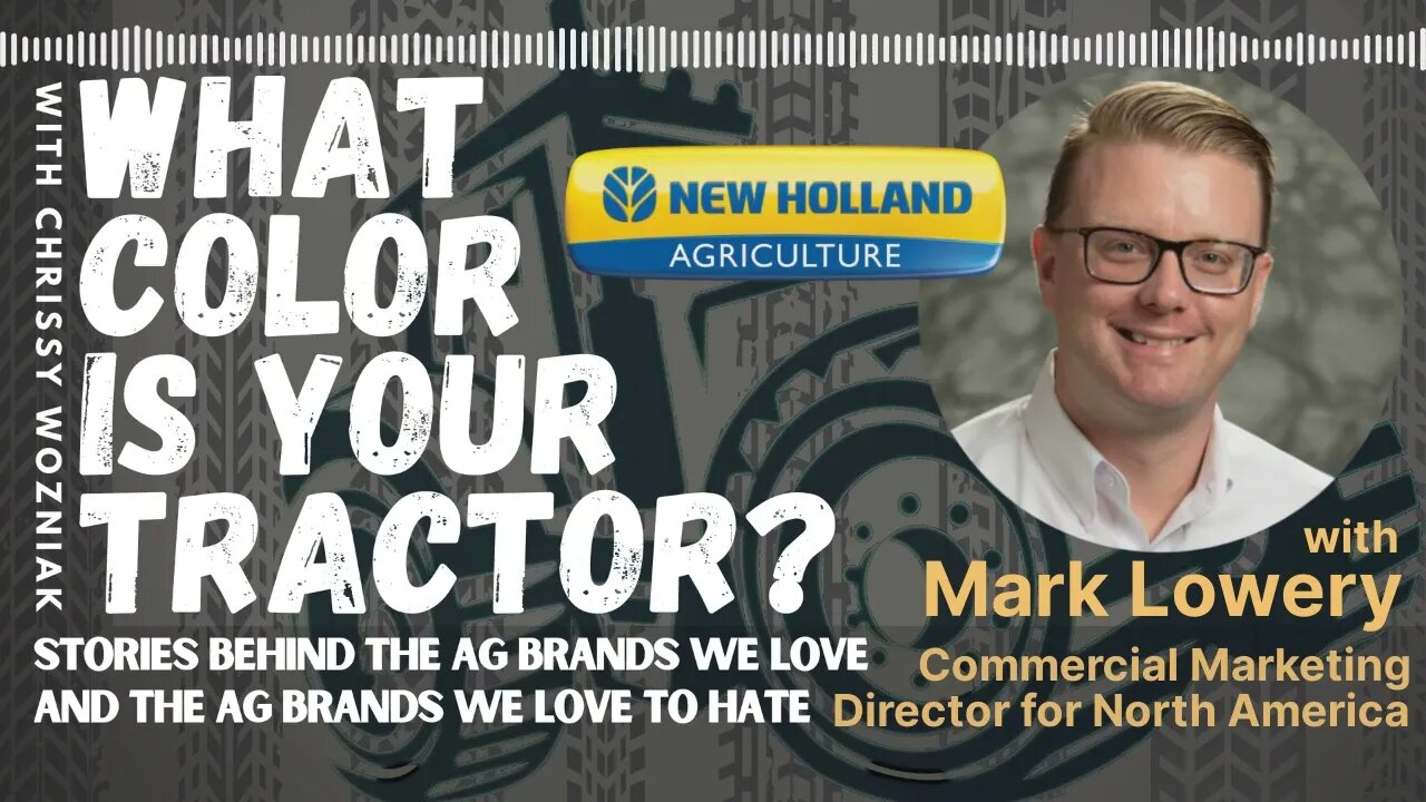 The Story of New Holland - with New Holland Agriculture’s Commercial Marketing Director Mark Lowery