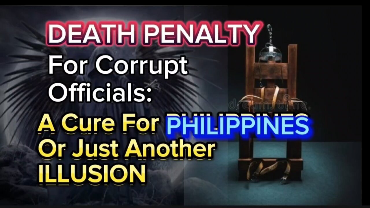DEATH PENALTY For Corrupt Officials: A Cure For PHILIPPINES Or Just Another ILLUSION