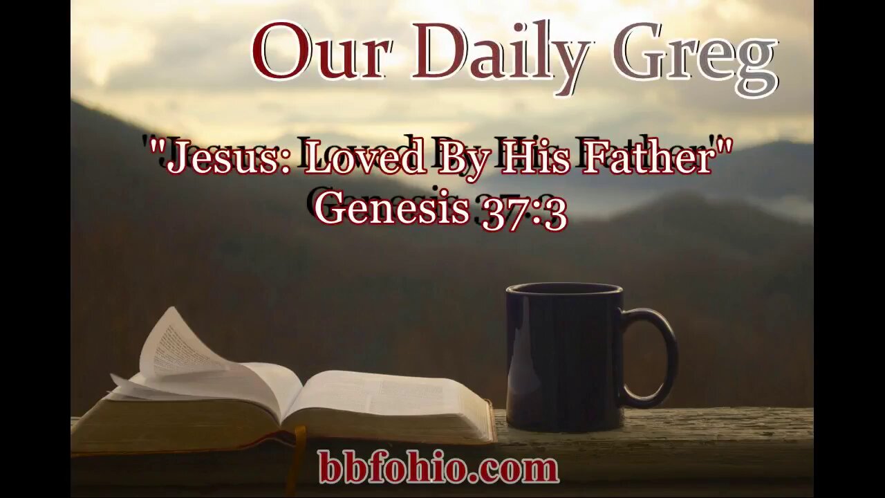 066 Jesus: Loved By His Father (Genesis 37:3) Our Daily Greg