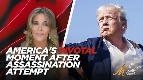 Megyn Kelly on America's Pivotal Moment After Horrific Assassination Attempt of Donald Trump