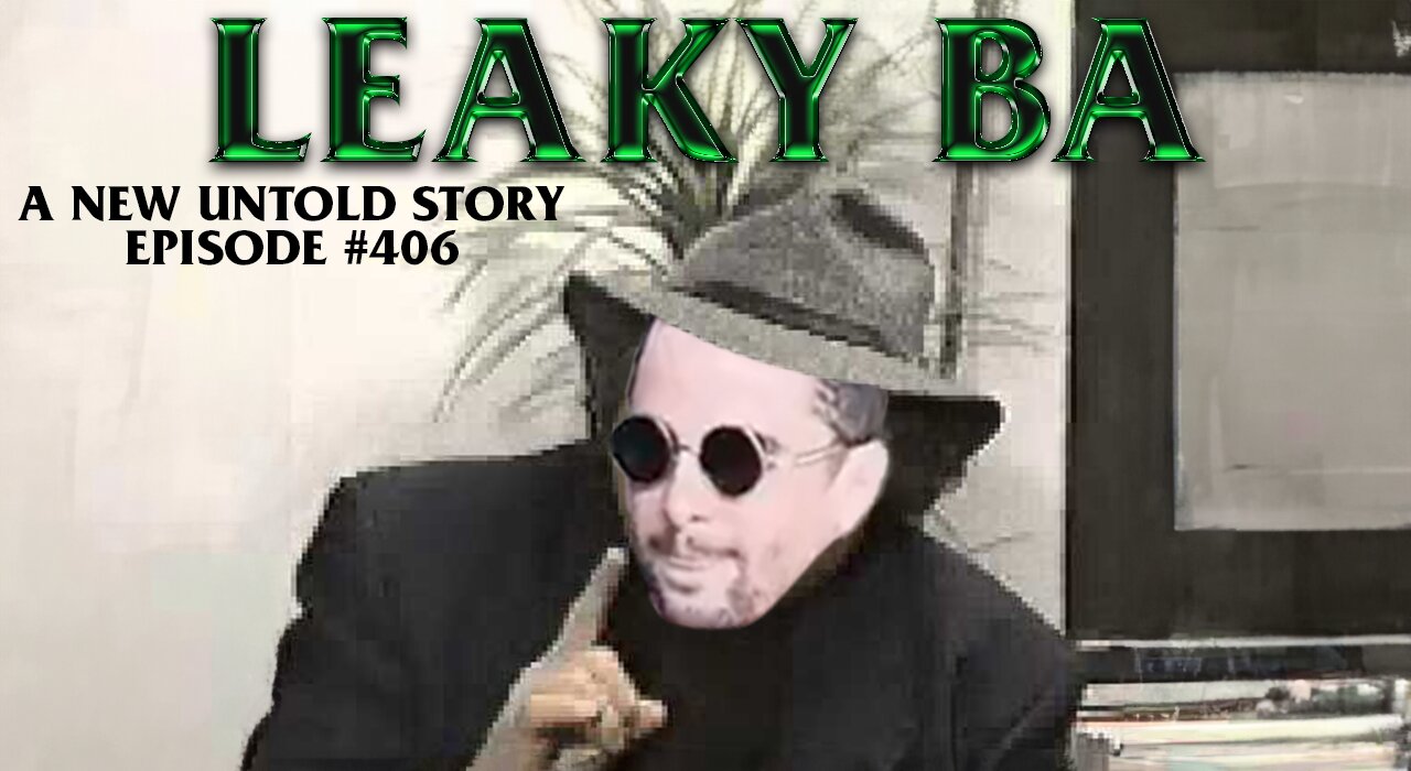 Leaky BA - A New Untold Story: Ep. 406