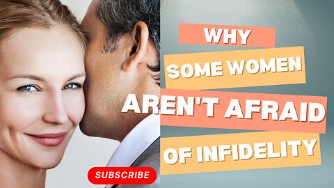 Why some women aren't afraid of infidelity