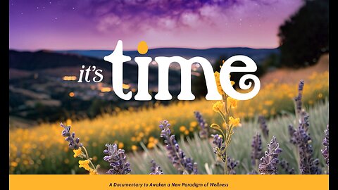 It’s Time | A Documentary to Awaken to a New Paradigm of Wellness