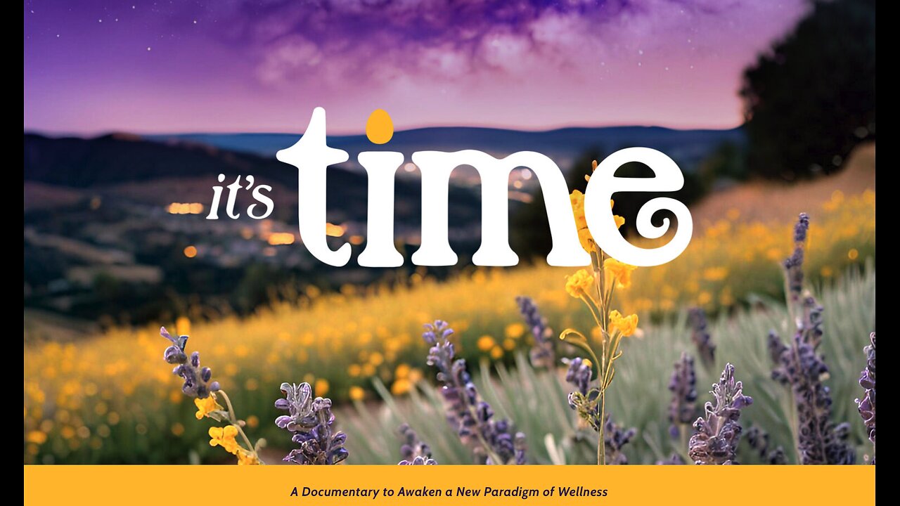 It’s Time | A Documentary to Awaken to a New Paradigm of Wellness