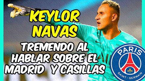 KEYLOR NAVAS HABLA CLARO y ALTO! lEl tico lanza un par de mensajes al Madrid y a Casillas