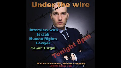 Under the Wire-Special Event: Interview with Israeli Human Rights Lawyer, Tamir Turgal