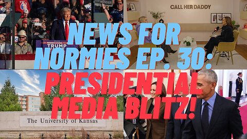News for Normies Ep. 30: Presidential Media Blitz!