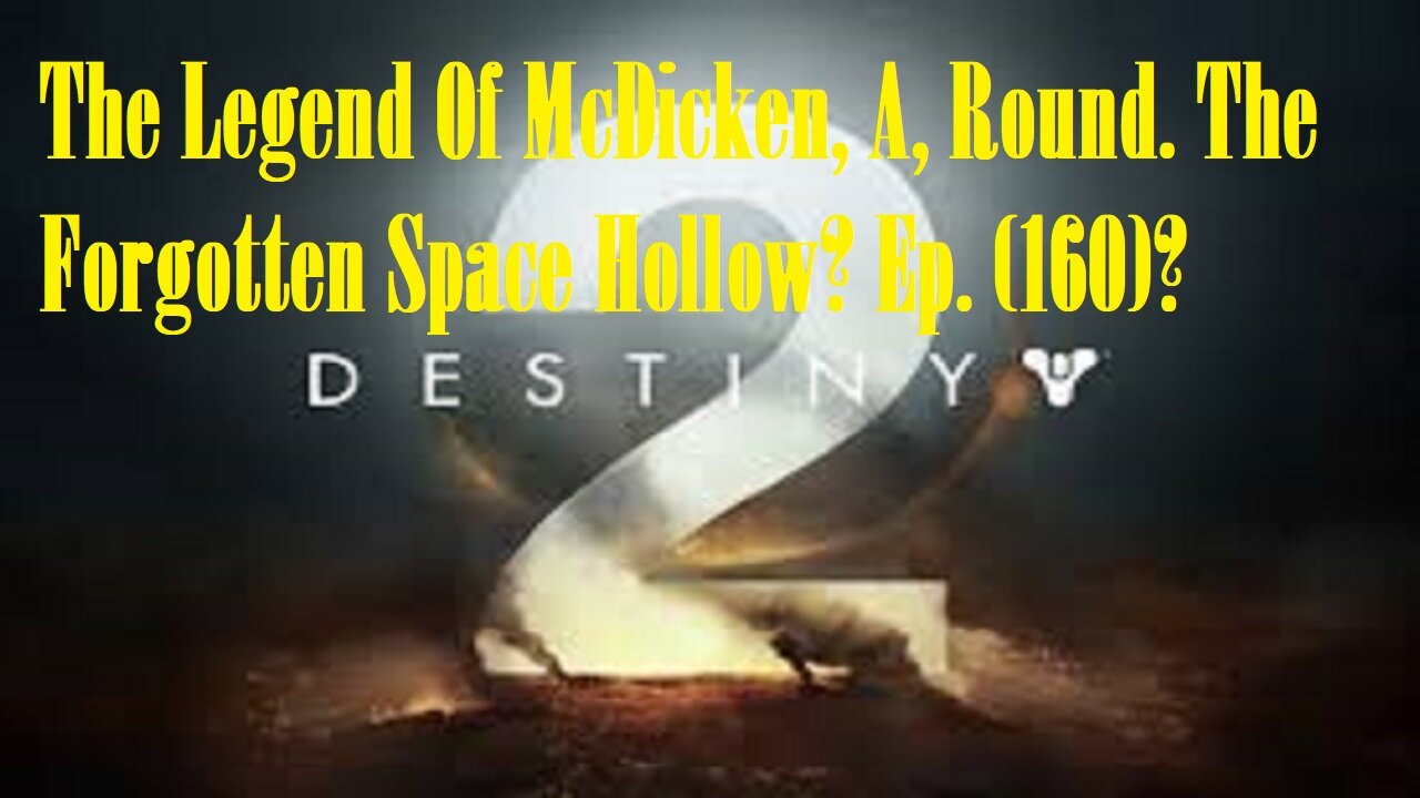 The Legend Of McDicken, A, Round. The Forgotten Space Hollow? Ep. (160)? #destiny2warlock