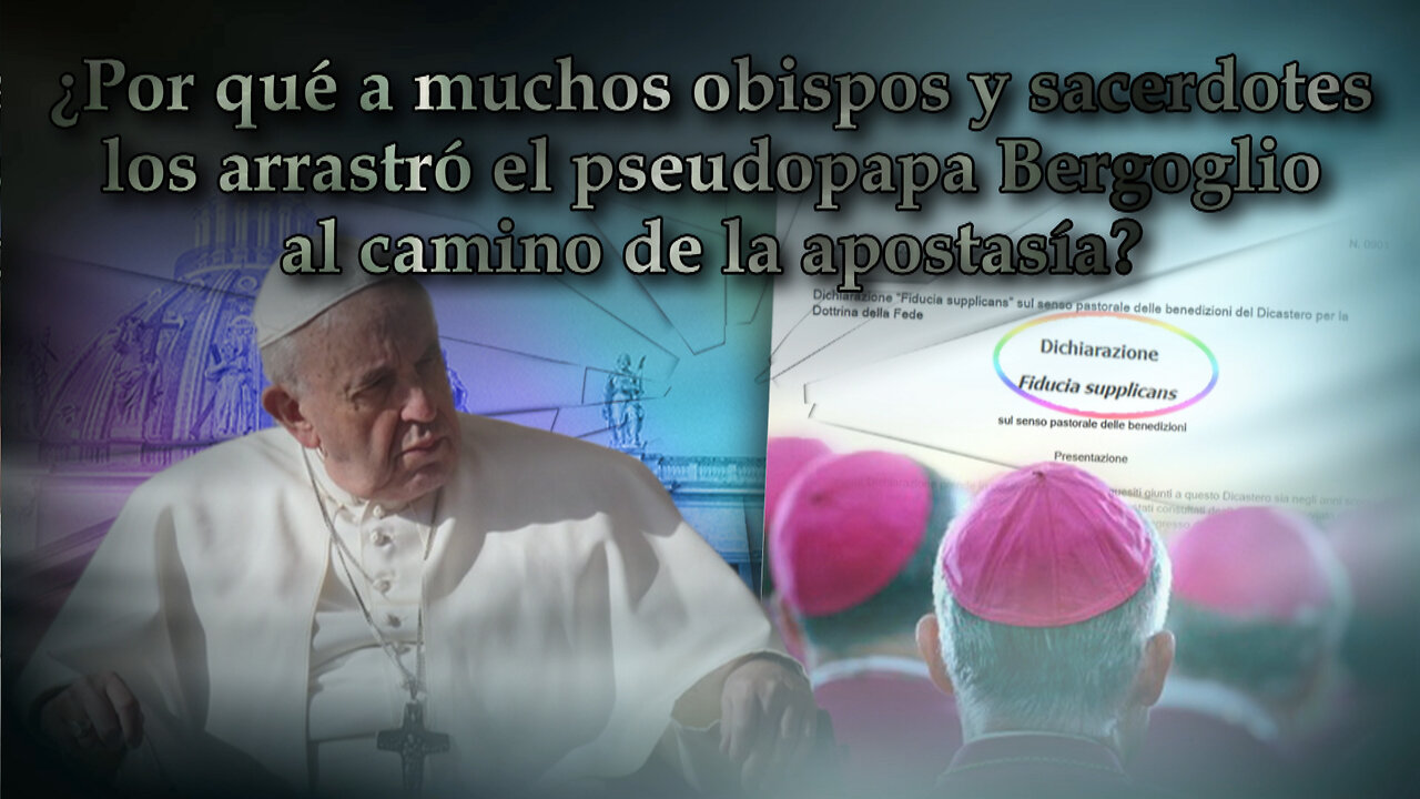 ¿Por qué a muchos obispos y sacerdotes los arrastró el pseudopapa Bergoglio al camino de la apostasía?