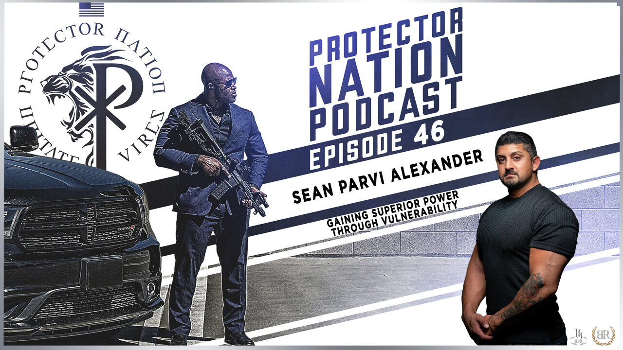 Sean Parvi Alexander – Gaining Power Through Vulnerability (Protector Nation Podcast 🎙️) EP 46
