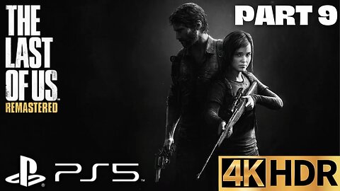The Last of Us Remastered Story Walkthrough Gameplay Part 9 | PS5, PS4 | 4K HDR (SURVIVOR)