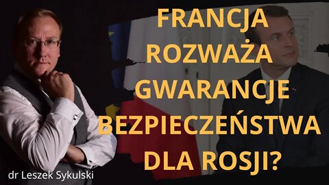 Francja rozważa gwarancje bezpieczeństwa dla Rosji? | Odc. 616 - dr Leszek Sykulski