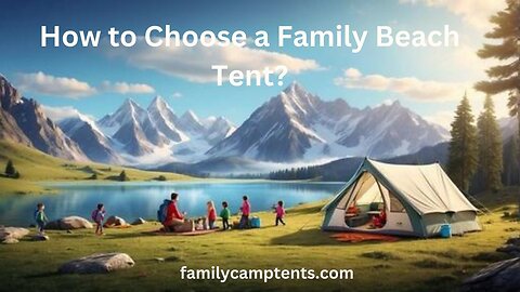 How to Choose a Family Beach Tent?