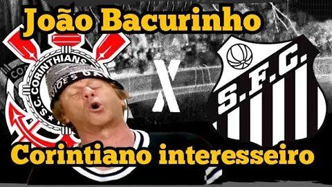 João Bacurinho: corintiano interesseiro 😁