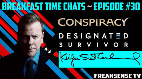 BTC #30 ~ Designated Survivor, The Netflix Conspiracy to Top them All