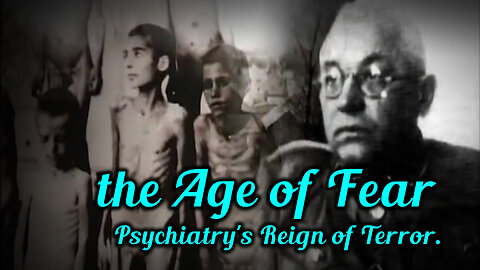 the Age of Fear – Psychiatry's Reign of Terror