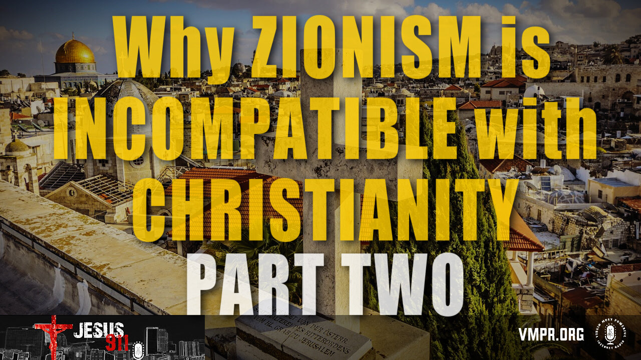 22 Aug 24, Jesus 911: Why Zionism Is Incompatible with Christianity, Pt. 2
