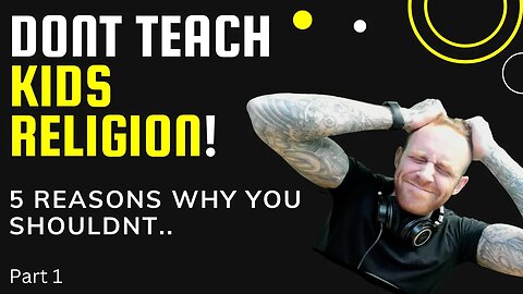 5 Reasons Not To Teach RELIGION to KIDS (Part 1) | RESPONSE VIDEO