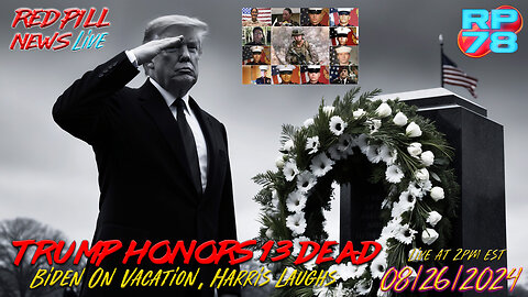 President Trump Honors Kabul Fallen While Harris Laughs & Biden Sleeps on Red Pill News Live