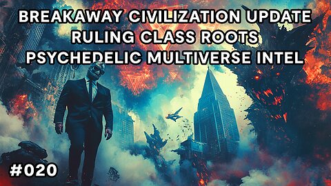 Breakaway Civilization, Ruling Class Roots, Psychedelic Multiverse Intel | Babylon Burning #20