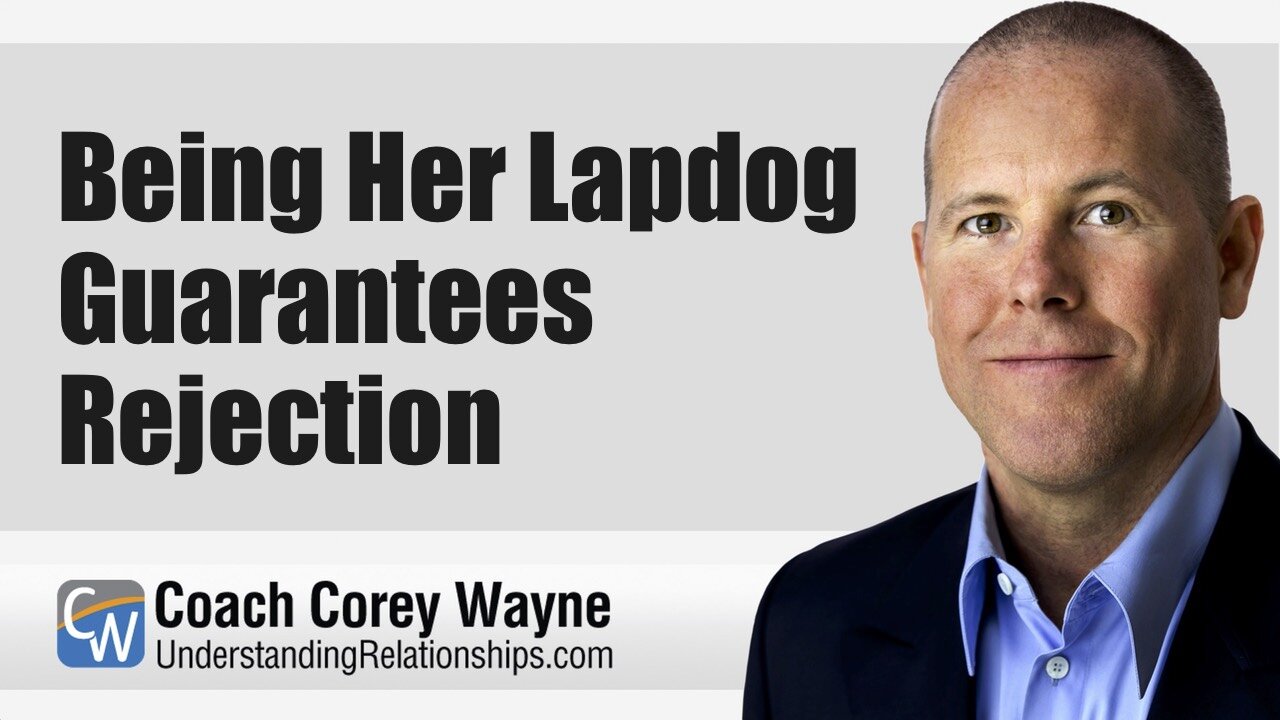 Being Her Lapdog Guarantees Rejection