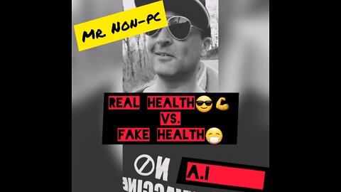 Mr. NON-PC - Real Health VS. Fake Health