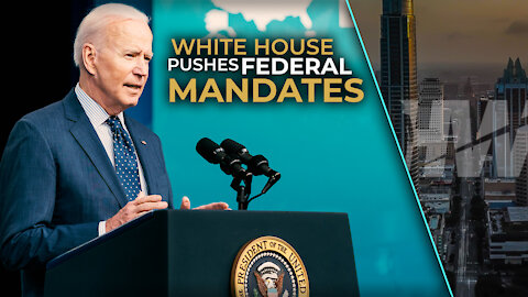 WHITE HOUSE PUSHES FEDERAL MANDATES