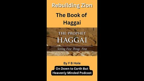 Rebuilding Zion, Haggai, on Down to Earth But Heavenly Minded Podcast