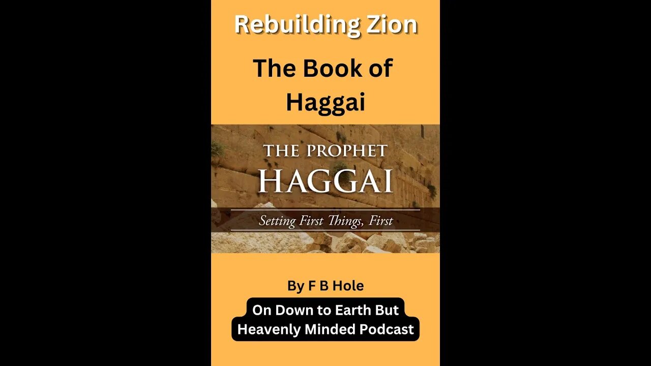 Rebuilding Zion, Haggai, on Down to Earth But Heavenly Minded Podcast
