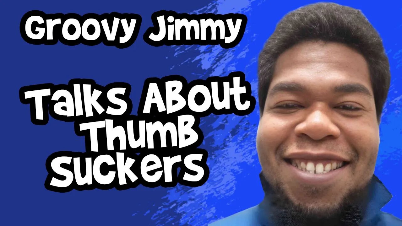 Groovy Jimmy Discusses Thumb Suckers