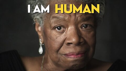 Unleash Your Humanity: Maya Angelou's Inspiring 'I Am Human' Speech
