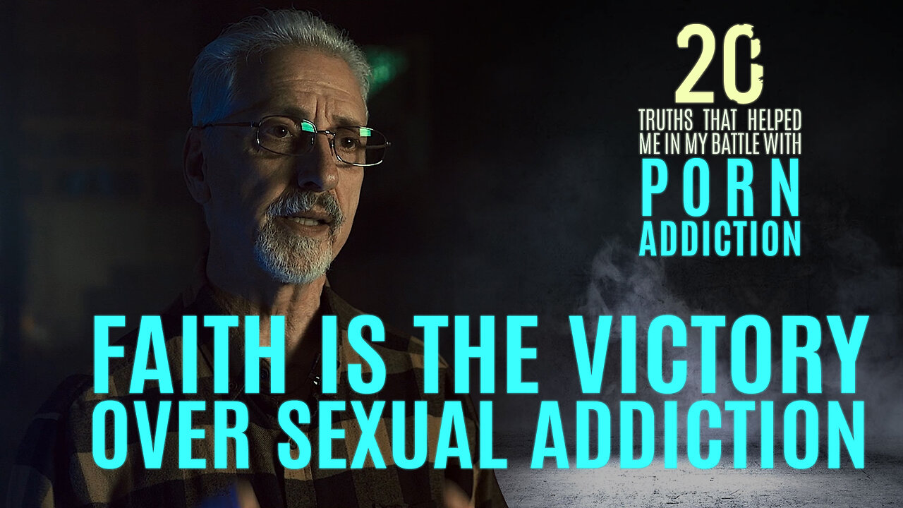 Faith is the Victory Over Sexual Addiction | 20 Truths that Help in the Battle with P*rn Addiction