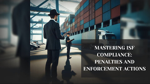 ISF Compliance: Penalties and Enforcement Actions Explained!