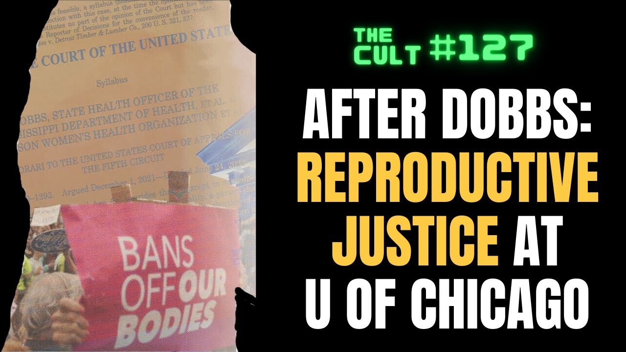 The Cult #127: After Dobbs: Reproductive Justice at the University of Chicago