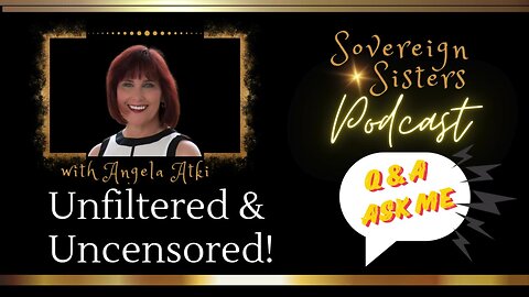 Sovereign Sisters Podcast | Episode 37 | Unfiltered & Uncensored Q&A