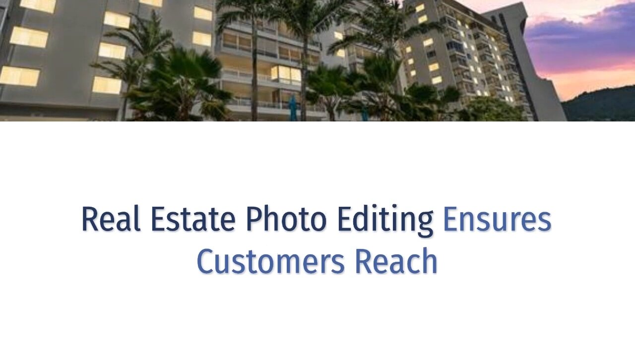 Real Estate Photo Editing Ensures Customers Reach