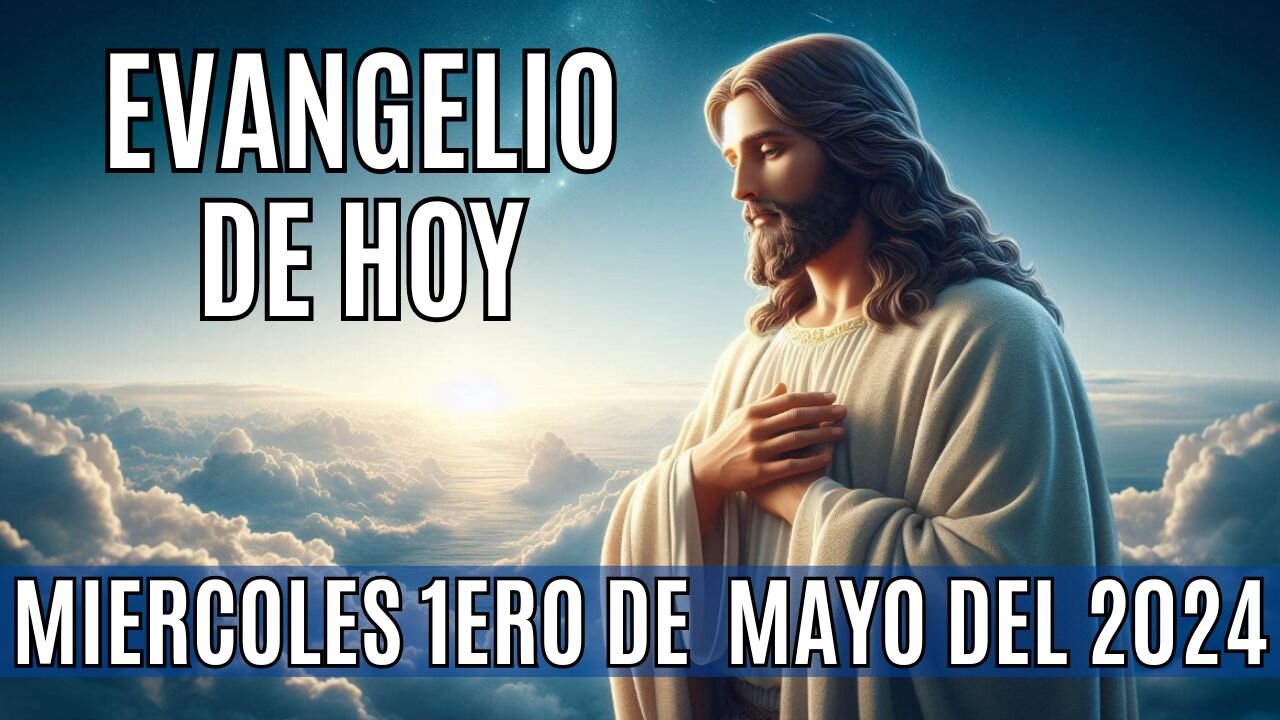 🙏✨Evangelio de hoy Miércoles, 1ero de Mayo del 2024.✨🙏