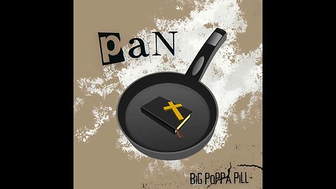 BiG PoPPa PiLL- PaN