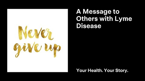 A Message to Others with Lyme Disease