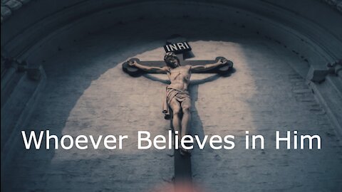 Whoever Believes in Him - John 3:14-21 for March 14, 2021 the 4th Sunday in Lent