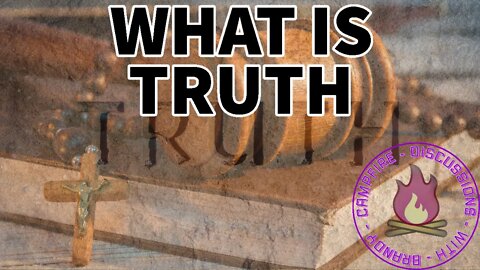 What is Truth - Campfire Discussion with Brandy (Weekly Live) - Episode #31
