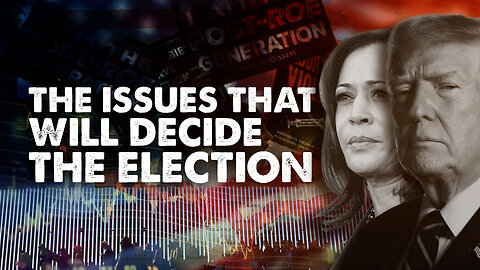 The Issues That Will Decide The Election