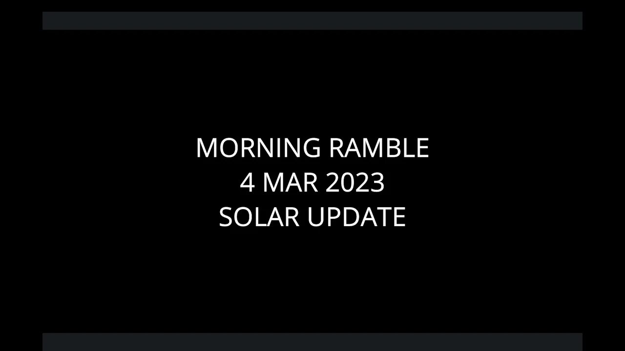 Morning Ramble - 20230304 - Solar Update
