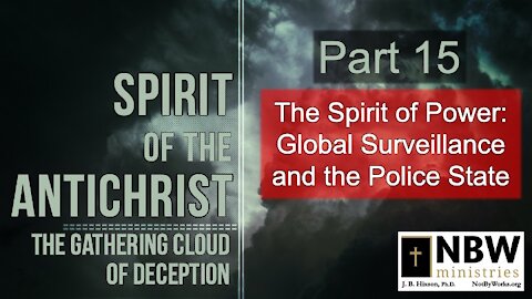 Spirit of the Antichrist Part 15 (Global Surveillance and the Police State)