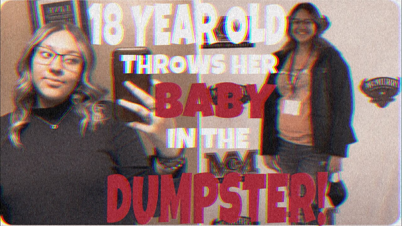 18 Year Old Throws Baby In The DUMPSTER!