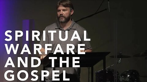 Spiritual Warfare and the Gospel