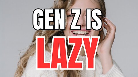 Gen Z is Lazy