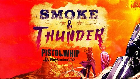 Pistol Whip Smoke & Thunder Full Campaign (PSVR2)