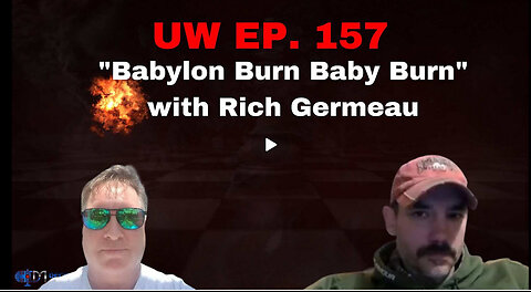 Unrestricted Warfare Ep. 157 | "Babylon Burn Baby Burn" with Rich Germeau